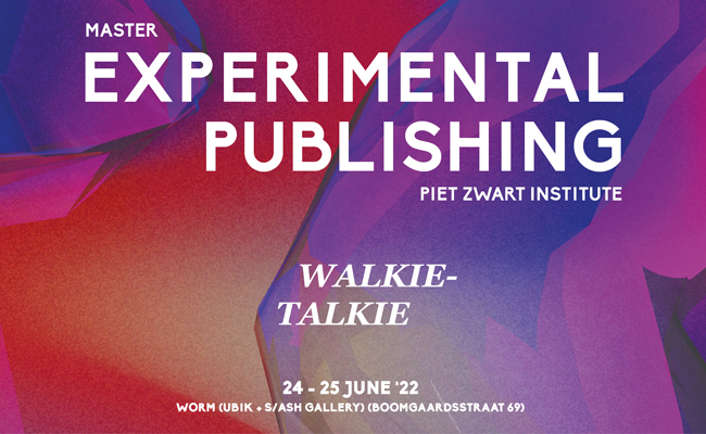 Experimental Publishing Graduation Show 24-25 June, UBIK